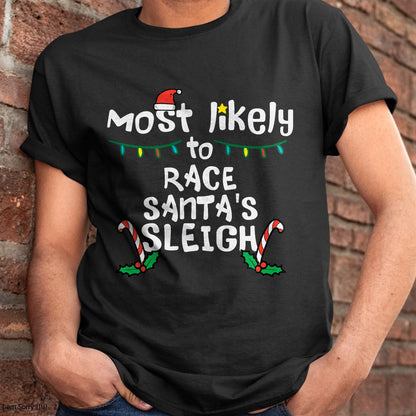 Most Likely Race Santa Sleigh Christmas Xmas Family Boys Men T-Shirt - Christmas Unisex T-Shirt/Hoodie/Sweatshirt - TRNN00