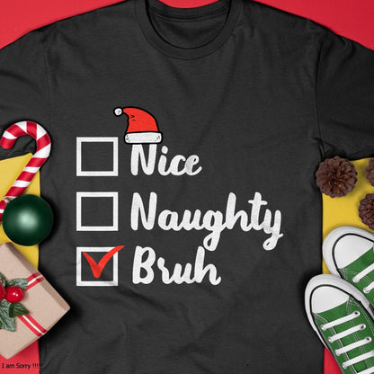Christmas Nice Naughty Bruh Funny Xmas List Women Men Kids T-Shirt - Christmas Unisex T-Shirt/Hoodie/Sweatshirt - TRNN00