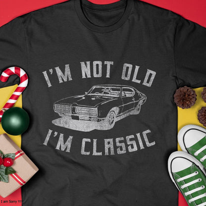 I'm Not Old I'm Classic Funny Car Graphic - Mens & Womens Short Sleeve T-Shirt - Christmas Unisex T-Shirt/Hoodie/Sweatshirt - TRNN00
