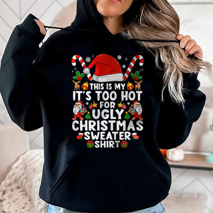 This Is My It's Too Hot For Ugly Christmas Sweaters T-Shirt - Christmas Unisex T-Shirt/Hoodie/Sweatshirt - TRNN00