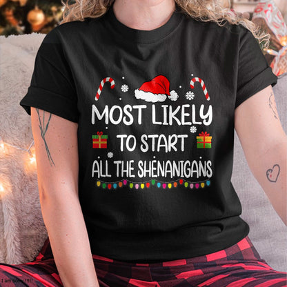 Most Likely To Start All The Shenanigans family Christmas T-Shirt - Christmas Unisex T-Shirt/Hoodie/Sweatshirt - TRNN00