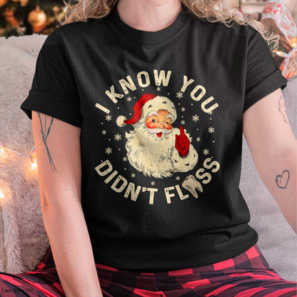 Funny Santa I Know You Didn't Floss Dentist Dental Christmas T-Shirt - Christmas Unisex T-Shirt/Hoodie/Sweatshirt - TRNN00