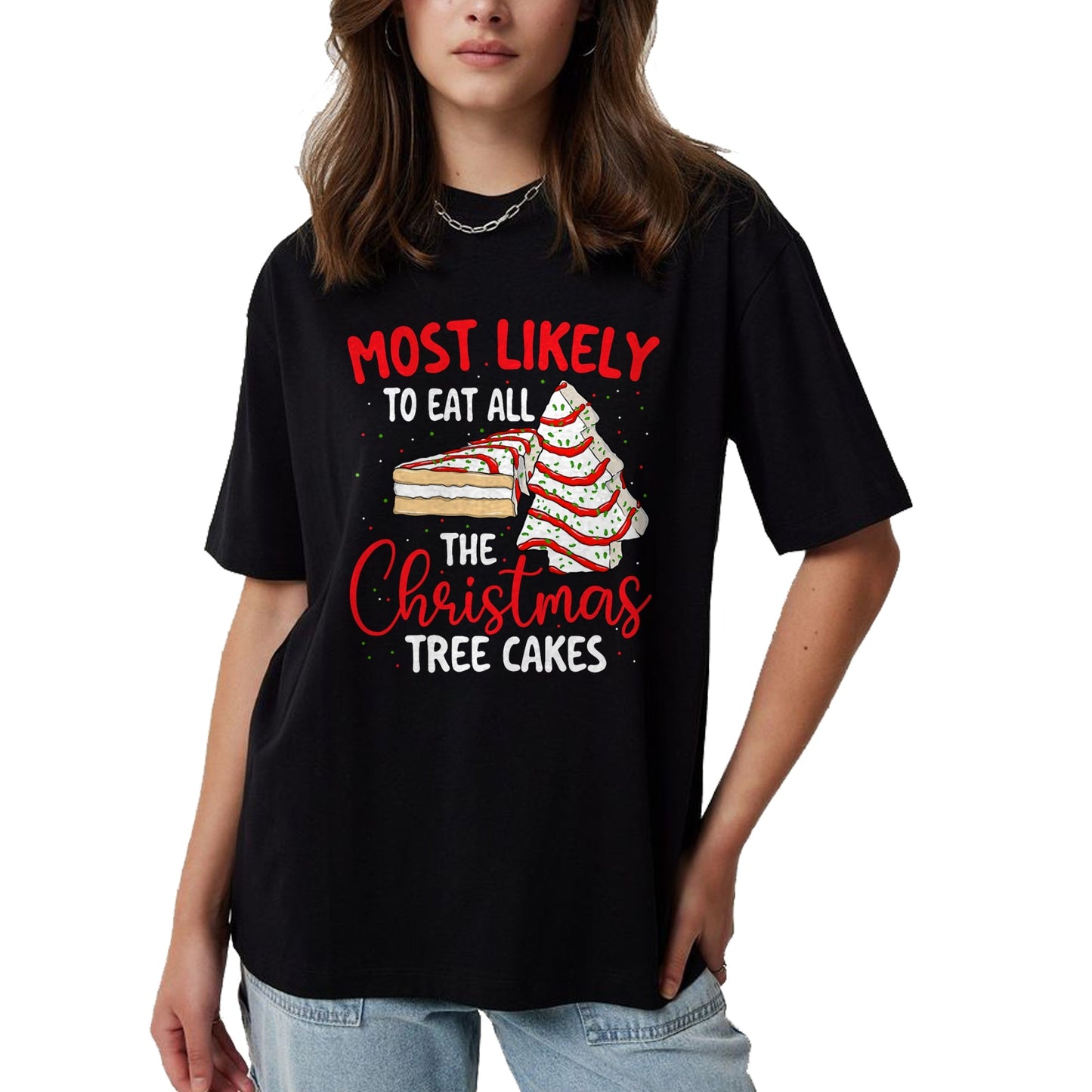 Most Likely To Eat All The Christmas Tree Cakes - Xmas Squad T-Shirt - Christmas Unisex T-Shirt/Hoodie/Sweatshirt - TRNN00