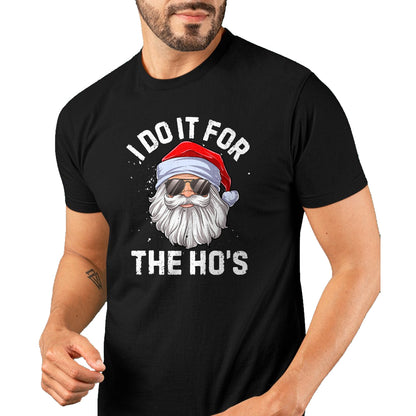I Do It For The Ho's Funny Inappropriate Christmas Men Short Sleeve Santa T-Shirt - Christmas Unisex T-Shirt/Hoodie/Sweatshirt - TRNN00
