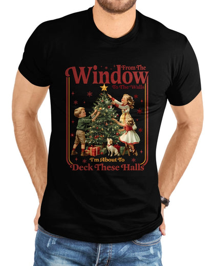From The Windows To The Walls I'm About To Deck These Halls Sweatshirt - Christmas Unisex T-Shirt/Hoodie/Sweatshirt - TRNN00