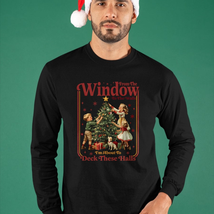 From The Windows To The Walls I'm About To Deck These Halls Sweatshirt - Christmas Unisex T-Shirt/Hoodie/Sweatshirt - TRNN00