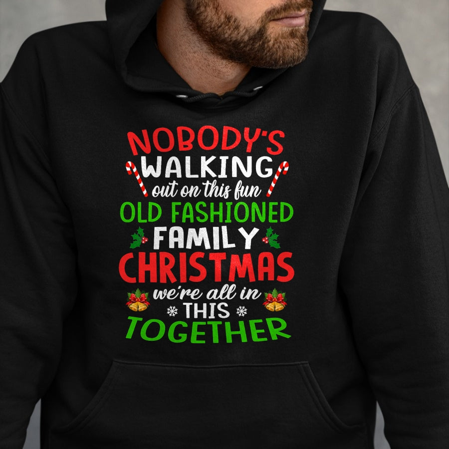 Christmas Shirt, Nobody's Walking Out On This Fun Old Family T-Shirt - Christmas Unisex T-Shirt/Hoodie/Sweatshirt - TRNN00